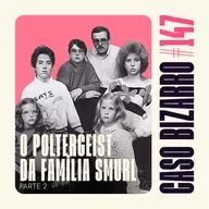 CB #147 - O poltergeist da família Smurl - Parte 02