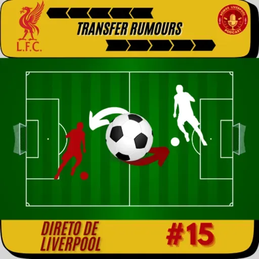 DL #15 Rumores Diretos de Liverpool!