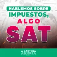 TEMP 3/EP 11 - MITOS Y REALIDADES SOBRE LOS IMPUESTOS Y EL SAT