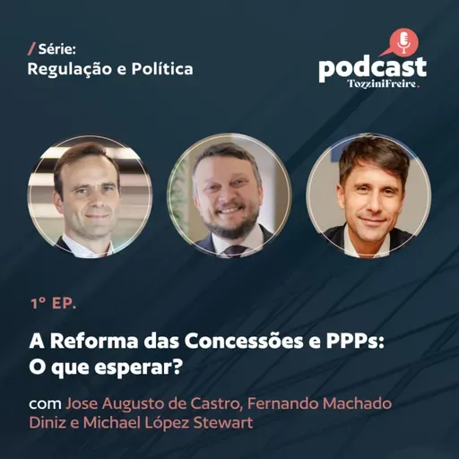 Episódio 1: A Reforma das Concessões e PPPs: O que esperar?
