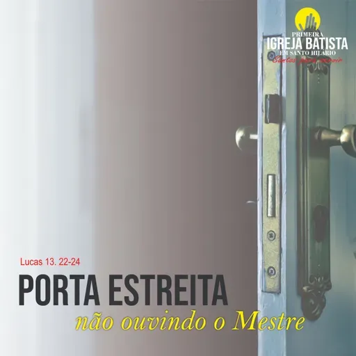 Porta estreita, não ouvindo o Mestre 03 - Lucas 13. 22-24