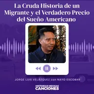506. La Cruda Historia de un Migrante y el Verdadero Precio del Sueño Americano - Jorge Luis Velásquez