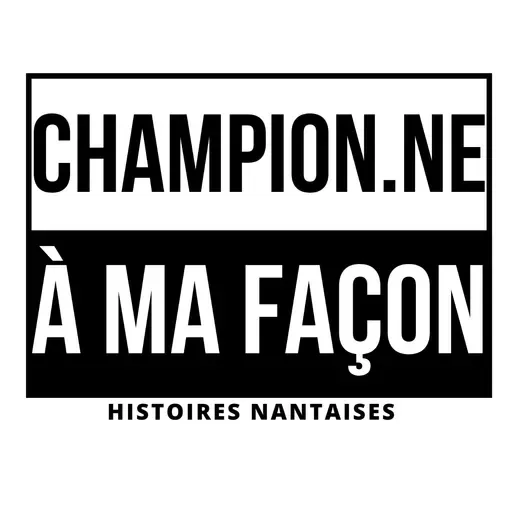 #07 - uneVIEdeDEFIS - Récit de Camille MARCHAND - CHAMPION.E À MA FAÇON.Histoires Nantaises