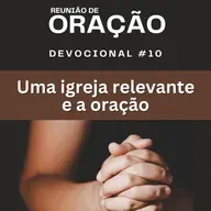 #0221 | Devocional | UMA IGREJA RELEVANTE E A ORAÇÃO | 1 Tessalonicenses 5.12-28