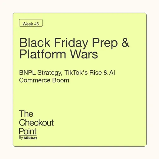 Week 46 - Black Friday Prep & Platform Wars: BNPL Strategy, TikTok's Rise & AI Commerce Boom