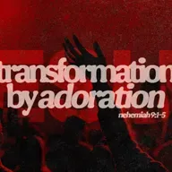 Transformation by Adoration| Burdens to Breakthroughs | Nehemiah 9:1-5