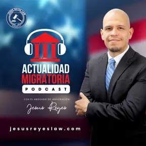 Actualidad Migratoria con el Abogado Jesus Reyes