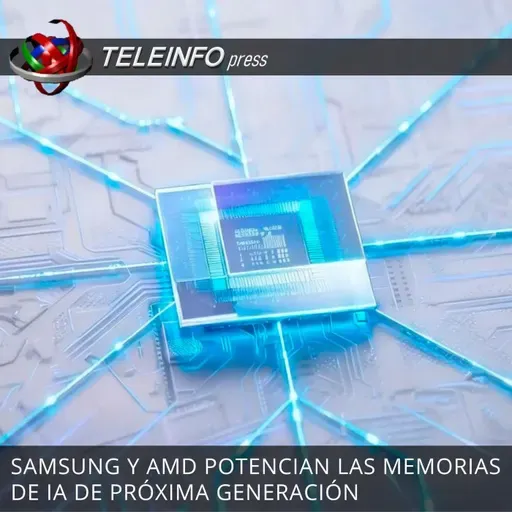 SAMSUNG Y AMD POTENCIAN LAS MEMORIAS DE IA DE PRÓXIMA GENERACIÓN