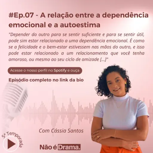 Episódio 7 -Dependência emocional e a Autoestima 