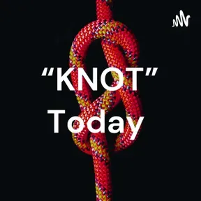 “KNOT” Today