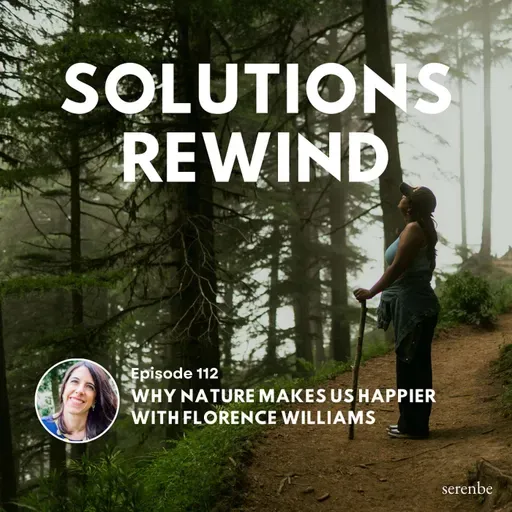 Solutions Rewind | Why Nature Makes Us Happier with Florence Williams