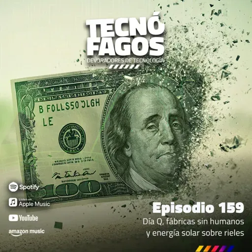 Ep. 159: Día Q, fábricas sin humanos y energía solar sobre rieles