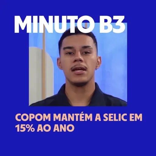 Copom mantém a Selic em 15% ao ano | Minuto B3 – 10/12/2025