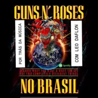 Guns N’ Roses Brasil 2025 - Por Trás da Música com Leo Daflon