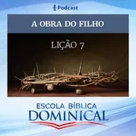 EBD | 7º LIÇÃO: “A OBRA DO FILHO”