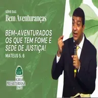Mateus 5.6 | Série das bem-aventuranças | Rev. João Paulo Tomaz de Aquino