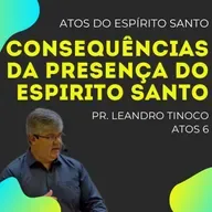 Consequências da Presença do Espírito | Pr. Leandro Tinoco | Atos 6