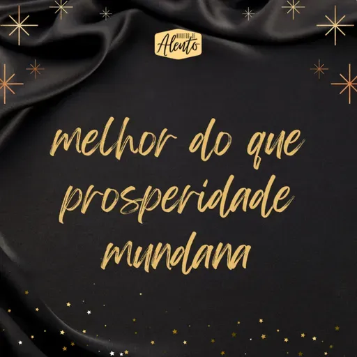 melhor do que prosperidade mundana