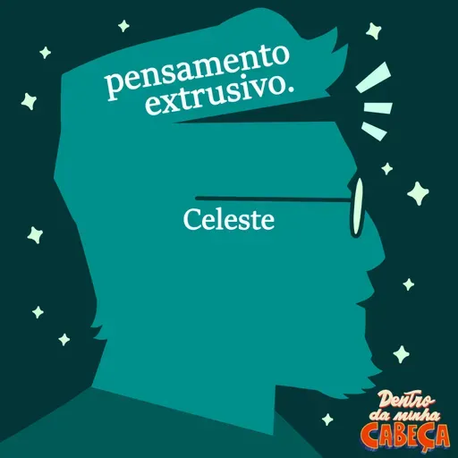 Pensamento extrusivo - Celeste