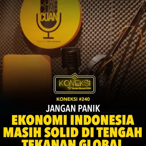 KONEKSI #240 Jangan Panik, Ekonomi Indonesia Masih Solid di Tengah Tekanan Global
