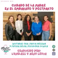 58. Cuidado de la madre en el embarazo y postparto. Invitadas: Dra. Paula Messina y Fátima Mejía