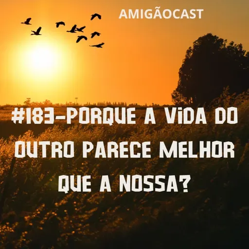#183-Porque a vida do outro parece melhor que a nossa?