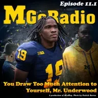 MGoRadio 11.1: You Bring Far Too Much Attention to Yourself, Mr. Underwood
