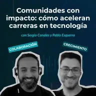 Episodio 145 - Comunidades con impacto: cómo aceleran carreras en tecnología