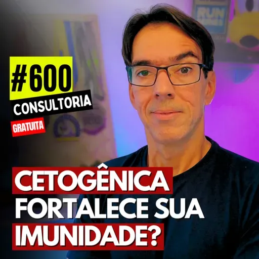 #600 - A DIETA CETOGÊNICA PIORA OU MELHORA A IMUNIDADE? - CONSULTORIA GRATUITA