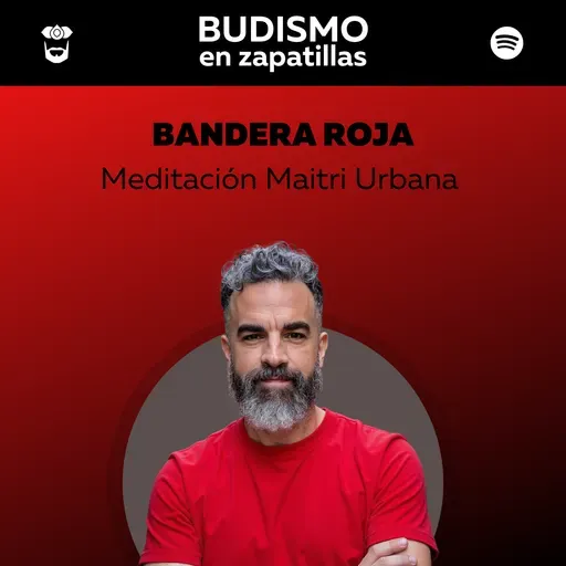 248: BANDERA ROJA - Meditación Maitri Urbana