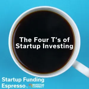 Startup Funding Espresso – The Four T's of Startup Investing