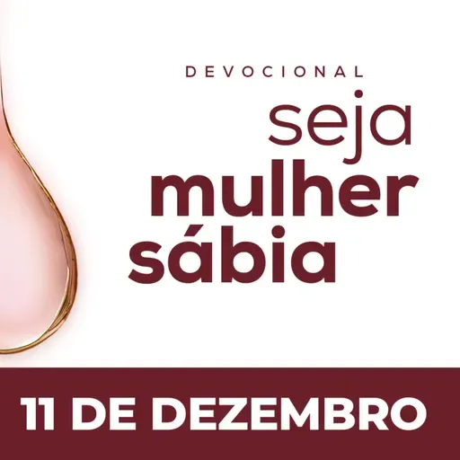 Seja Mulher Sábia - 11/Dez