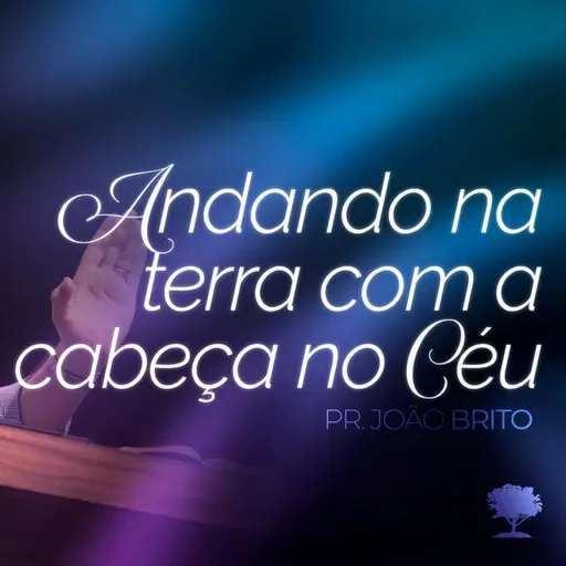 #409 | Andando na Terra com a Cabeça no Céu | Pr. João Brito | 02/11/25