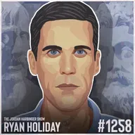 1258: Ryan Holiday | Wisdom Takes Work