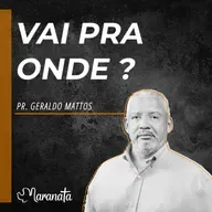 Vai pra onde? - Pr. Geraldo Matos