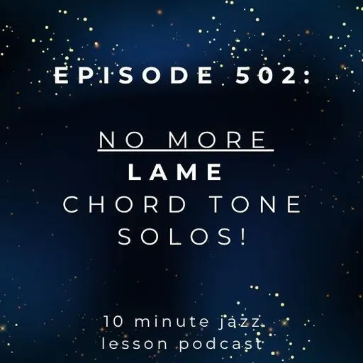 Episode 502 - No More LAME Chord Tone Solos