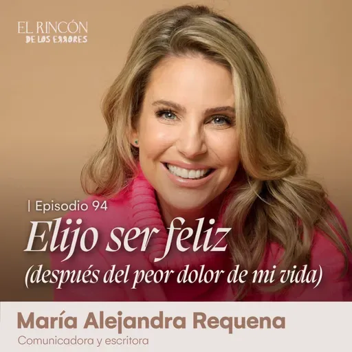 Elijo ser feliz (después del peor dolor de mi vida) - María Alejandra Requena