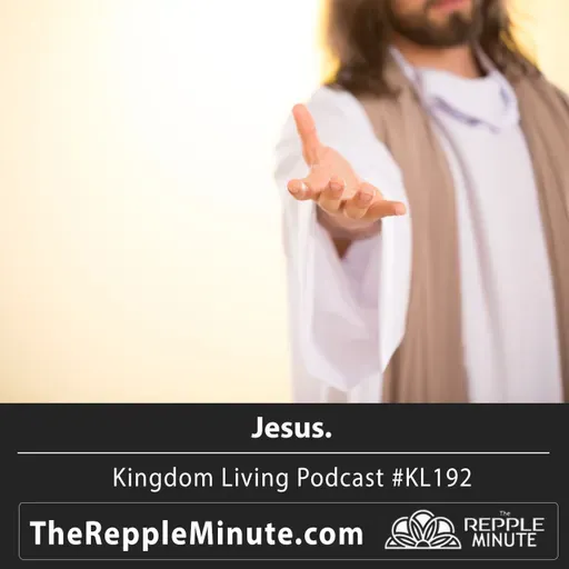 Jesus | Kingdom Living Biblical Encouragement Podcast
