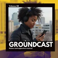 Groundcast V#08 – Nossa Retrospectiva