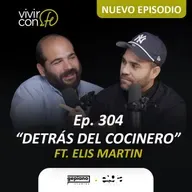 304. Detrás del cocinero - Ft. Elis Martin