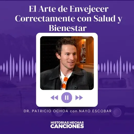 519. El Arte de Envejecer Correctamente con Salud y Bienestar - Dr. Patricio Ochoa con Nayo Escobar