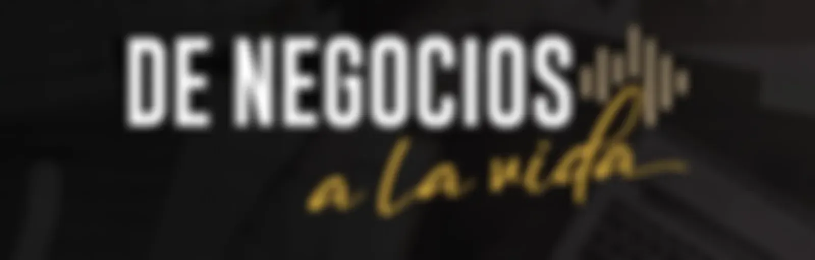 De Negocios a la Vida