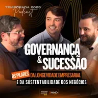 Governança e Sucessão: Os Pilares da Longevidade Empresarial e da Sustentabilidade dos Negócios #236