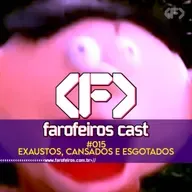 Exaustos, cansados e esgotados - Farofeiros Cast #015