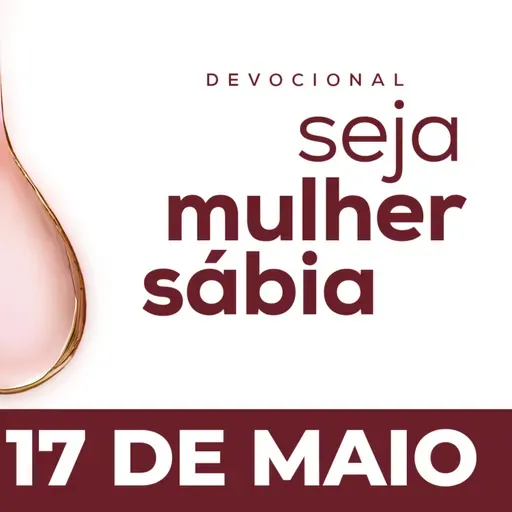 Seja Mulher Sábia - 17/Mai