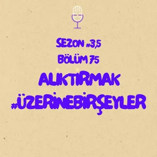 Alıktırmak #ÜzerineBirŞeyler - Bölüm #75