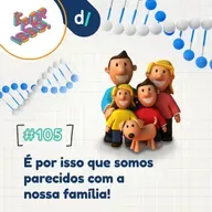 É Por Isso! #105 - É por isso que somos parecidos com a nossa família! 🧬