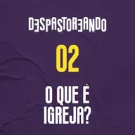 DESpastoreando EP.02 - O que é igreja?