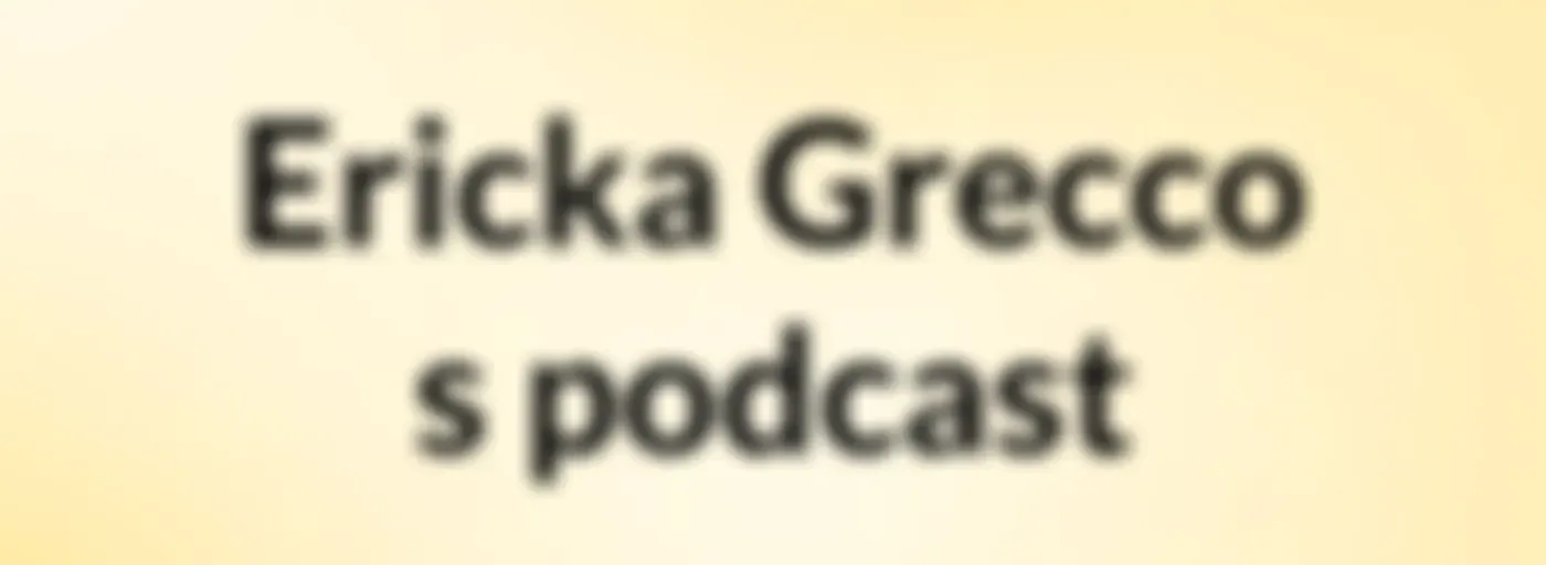 Ericka Grecco's podcast