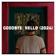 Indie Film Highlight: GOODBYE, HELLO (2024)